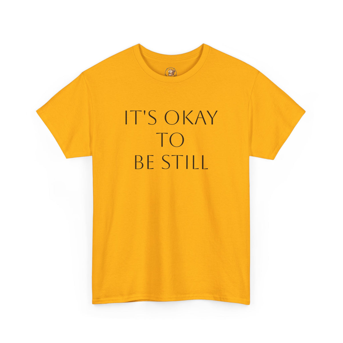 "Its Okay to be Still" Adult Unisex Heavy Cotton Tee