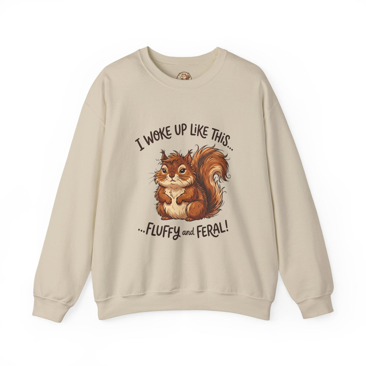 "I Woke Up Like This... Fluffy and Feral" Cute Squirrel Sweatshirt