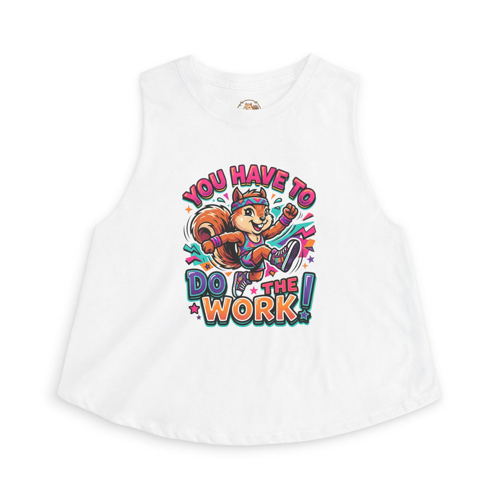 You Have To Do The Work! Crop Tank — Motivational Squirrel Graphic Top
