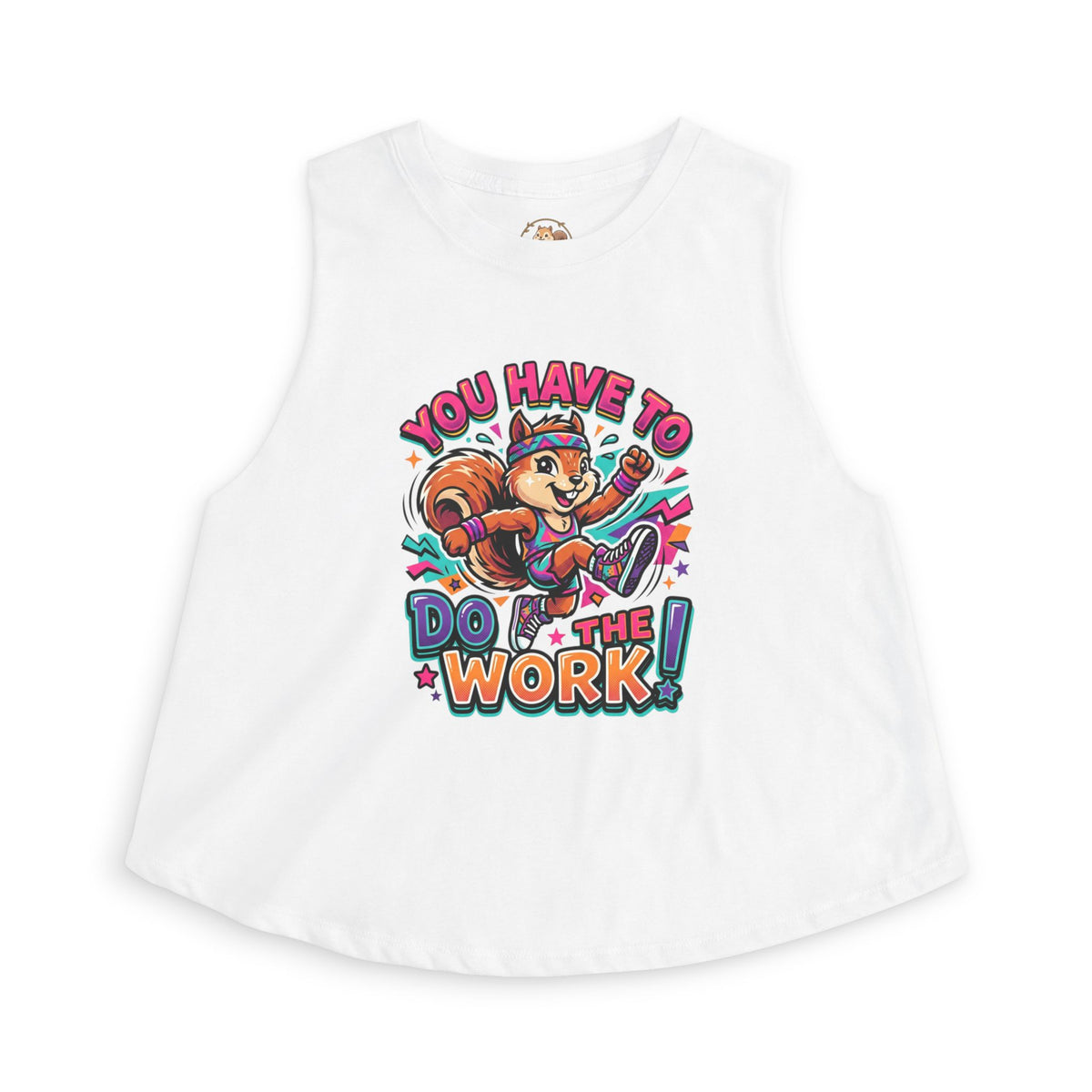 You Have To Do The Work! Crop Tank — Motivational Squirrel Graphic Top