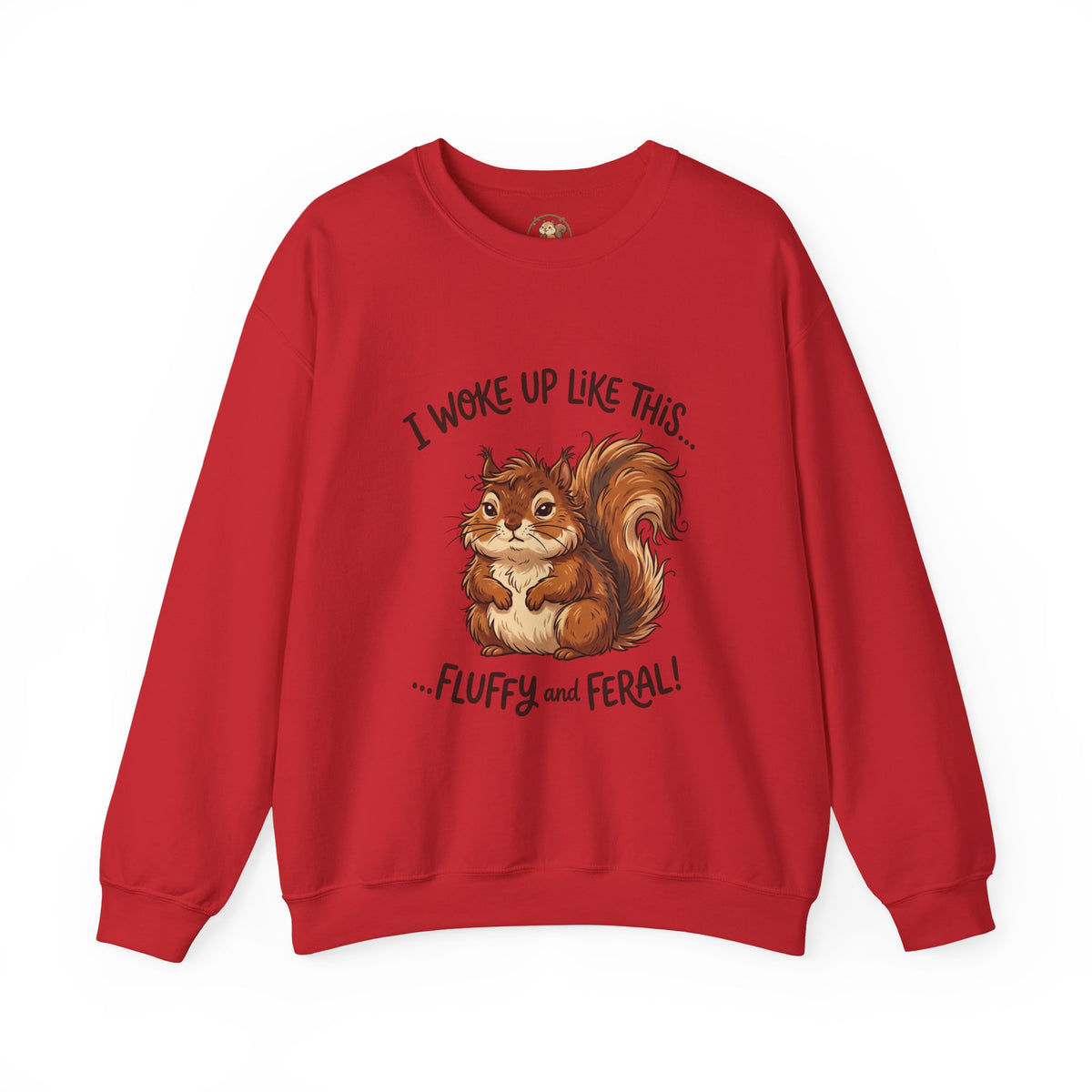 "I Woke Up Like This... Fluffy and Feral" Cute Squirrel Sweatshirt