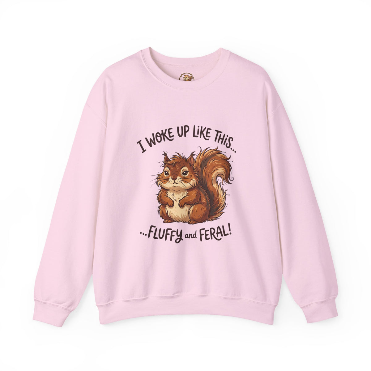 "I Woke Up Like This... Fluffy and Feral" Cute Squirrel Sweatshirt