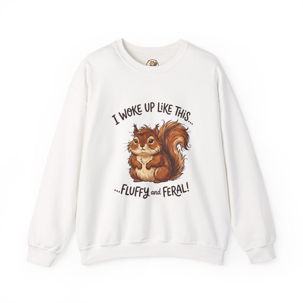 "I Woke Up Like This... Fluffy and Feral" Cute Squirrel Sweatshirt