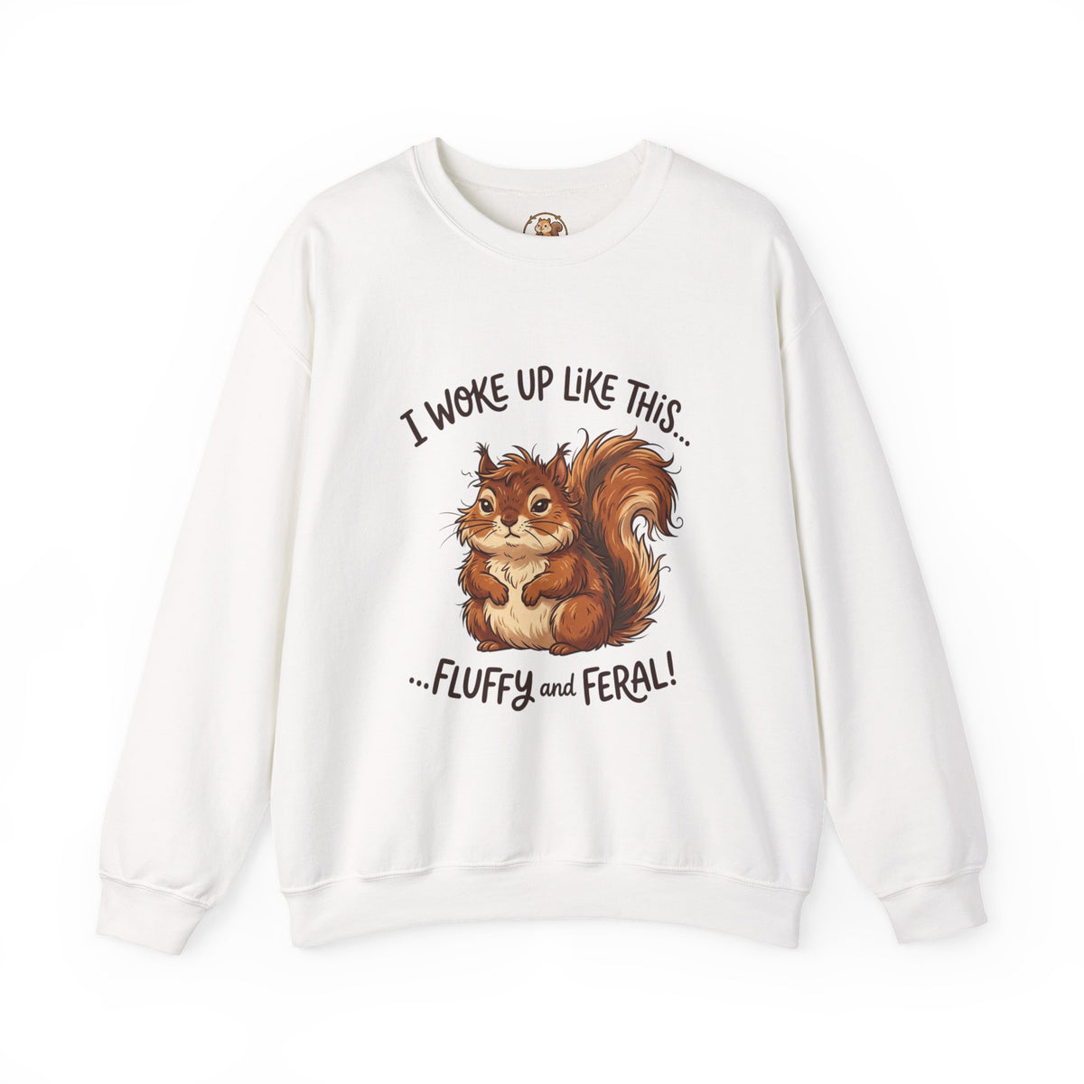 "I Woke Up Like This... Fluffy and Feral" Cute Squirrel Sweatshirt