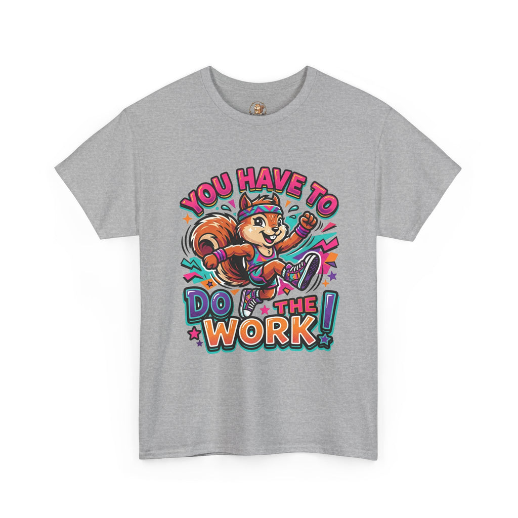 Motivational Squirrel T-Shirt — "You Have To Do The Work" Retro Fitness Graphic Tee