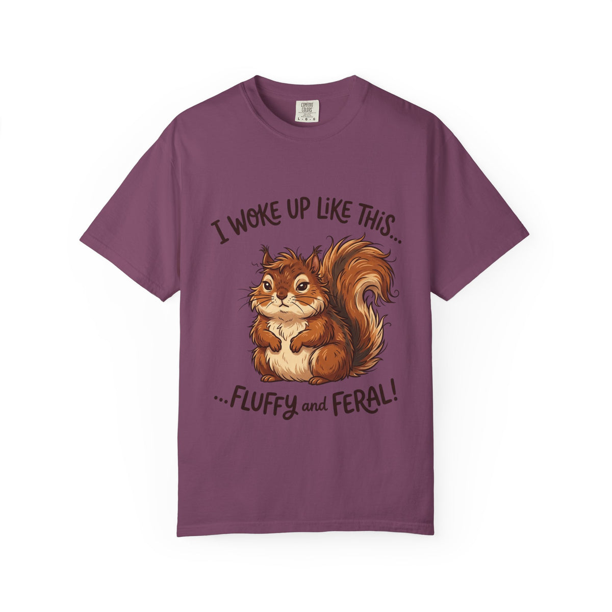 "I Woke Up Like This – Fluffy & Feral"  Squirrel T-Shirt