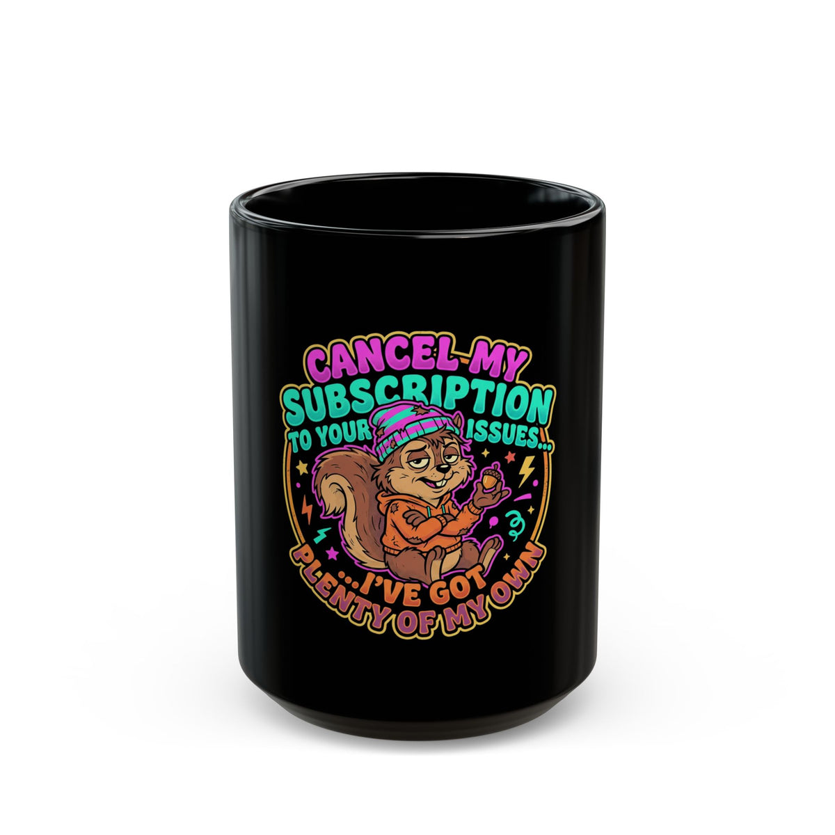"Cancel My Subscription" To Your Issues Mug – Funny Sassy Coffee Cup (11oz/15oz)