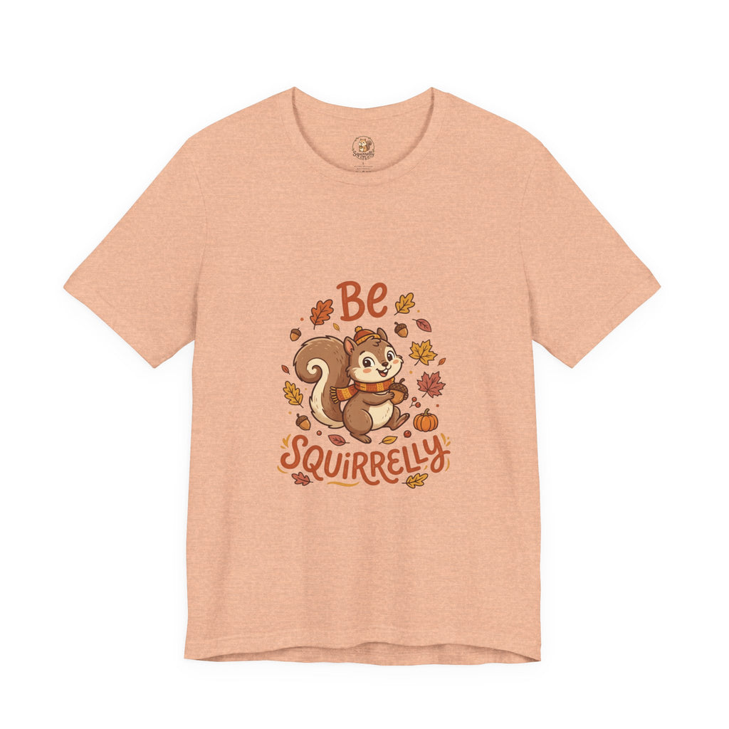 "Be Squirrelly" Tee — Cute Fall Squirrel Graphic Shirt
