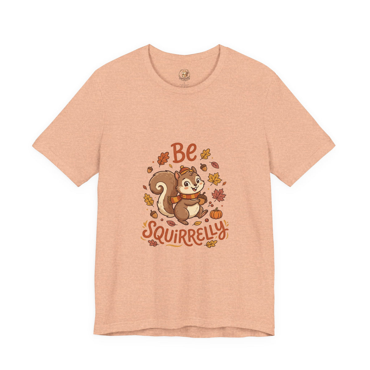 "Be Squirrelly" Tee — Cute Fall Squirrel Graphic Shirt