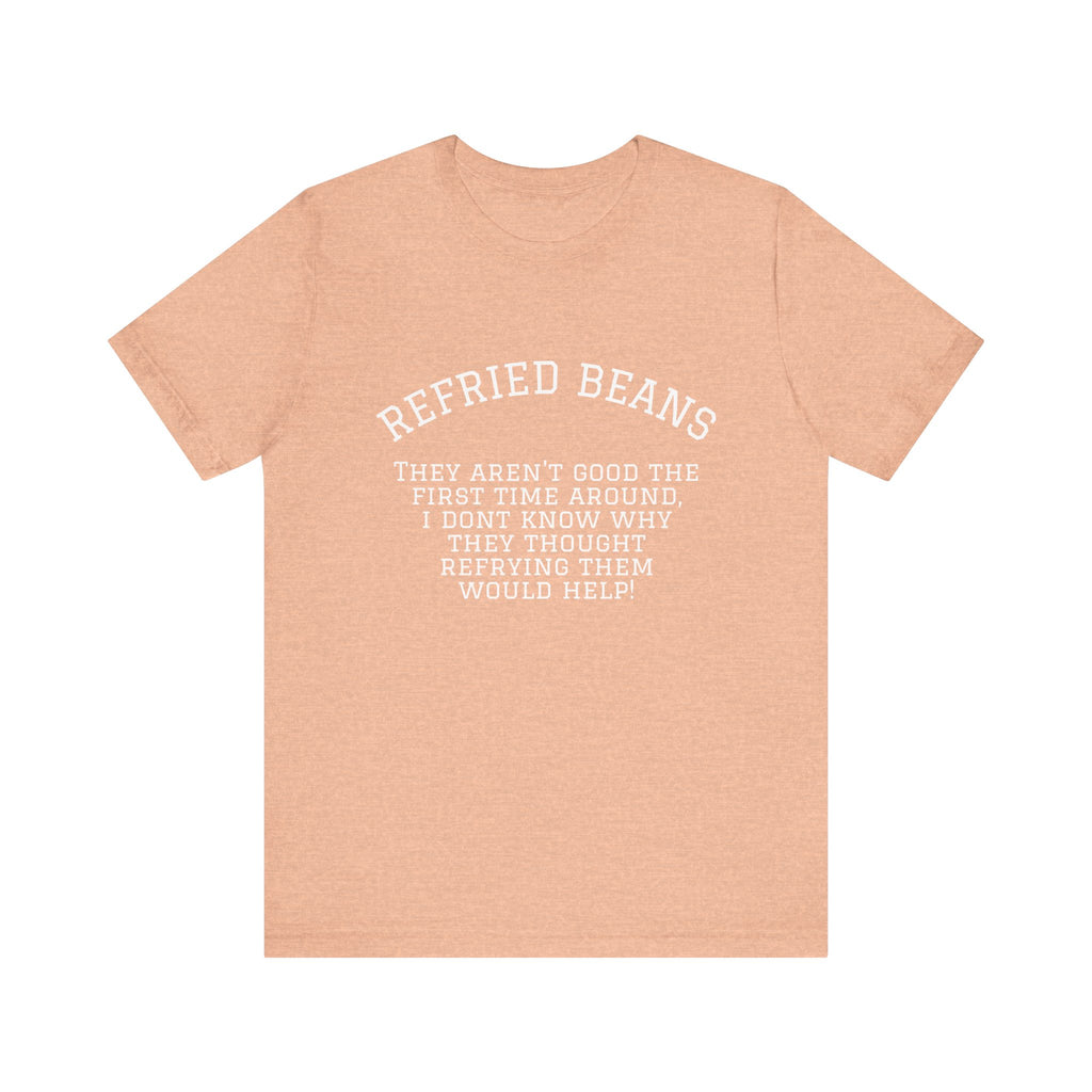 “Refried Beans” Unisex Jersey Short Sleeve Tee