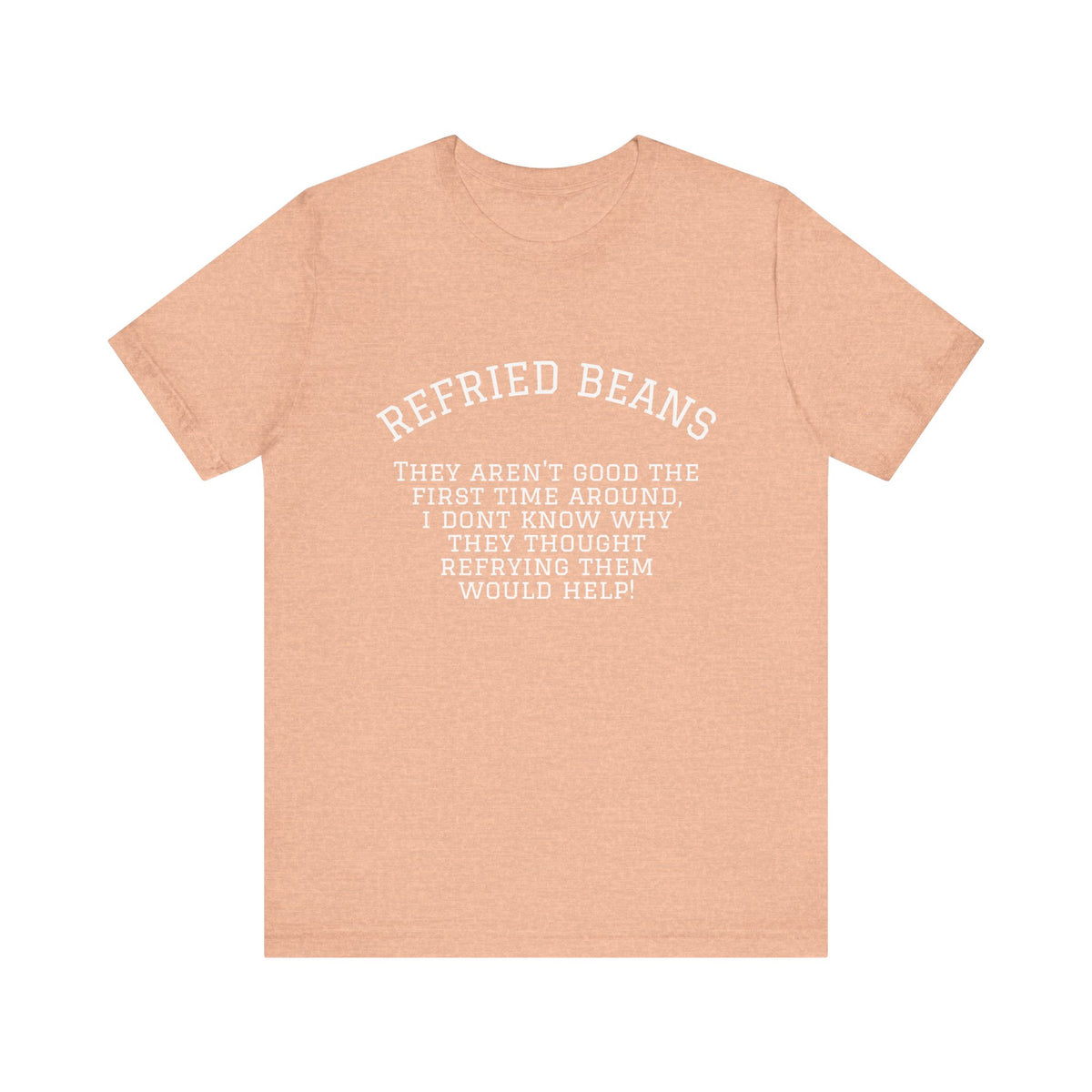 “Refried Beans” Unisex Jersey Short Sleeve Tee