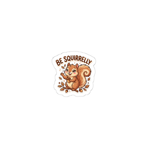 "Be Squirrelly" Kiss-Cut Vinyl Decal for Laptops, Water Bottles & Journals