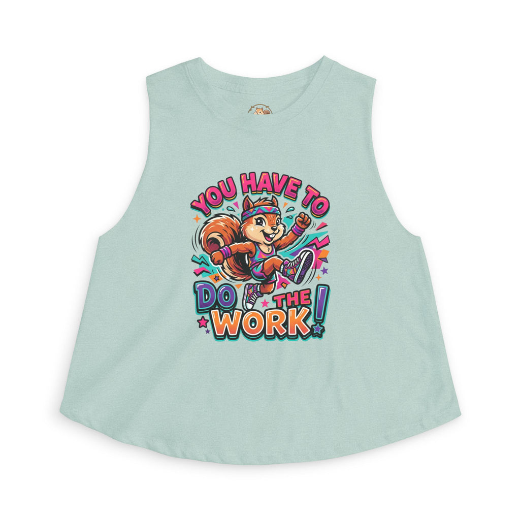 You Have To Do The Work! Crop Tank — Motivational Squirrel Graphic Top