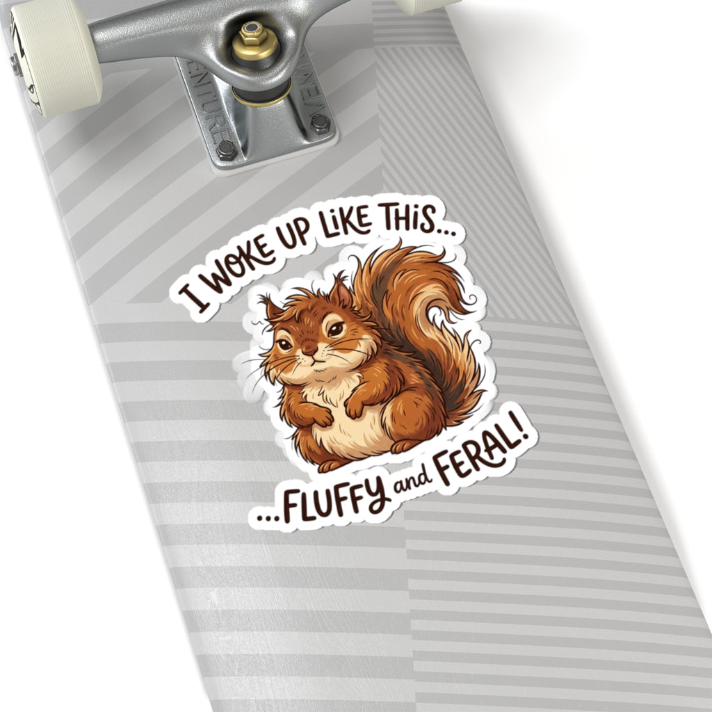 “I Woke Up Like This… Fluffy and Feral” Kiss-Cut Vinyl Sticker