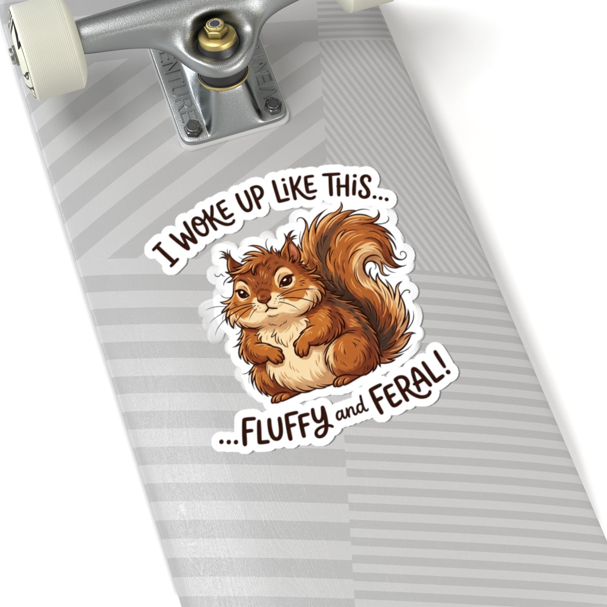 “I Woke Up Like This… Fluffy and Feral” Kiss-Cut Vinyl Sticker