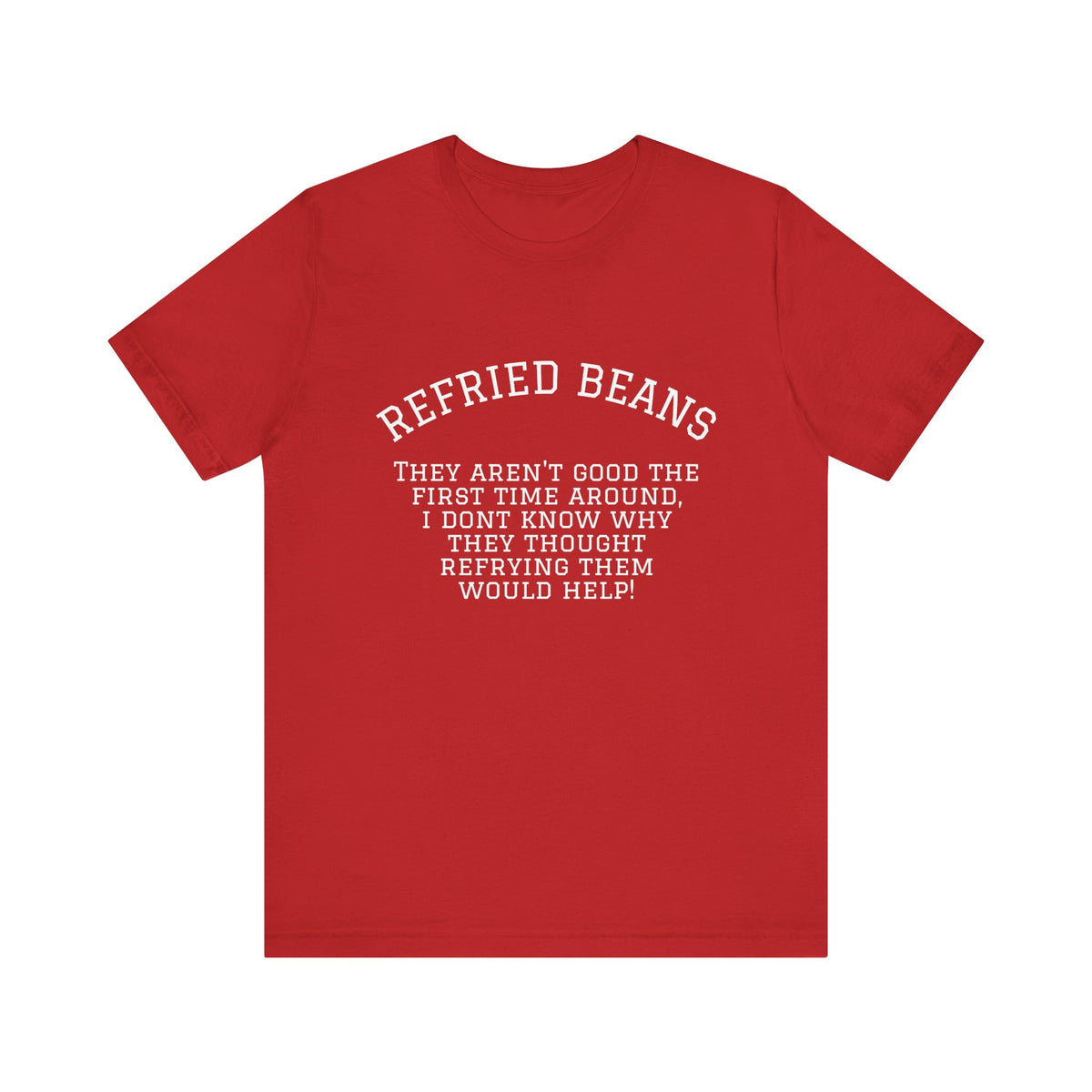 “Refried Beans” Unisex Jersey Short Sleeve Tee