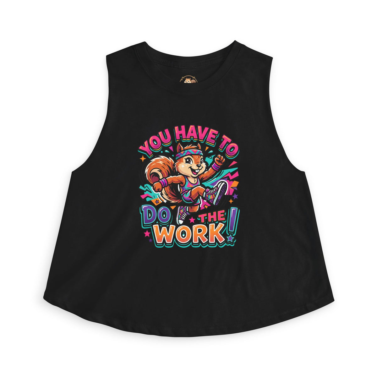 You Have To Do The Work! Crop Tank — Motivational Squirrel Graphic Top
