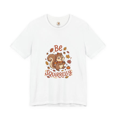 "Be Squirrelly" Tee — Cute Fall Squirrel Graphic Shirt