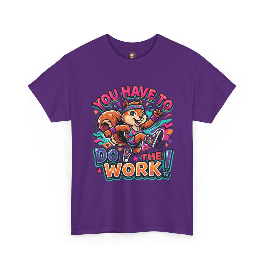 Motivational Squirrel T-Shirt — "You Have To Do The Work" Retro Fitness Graphic Tee