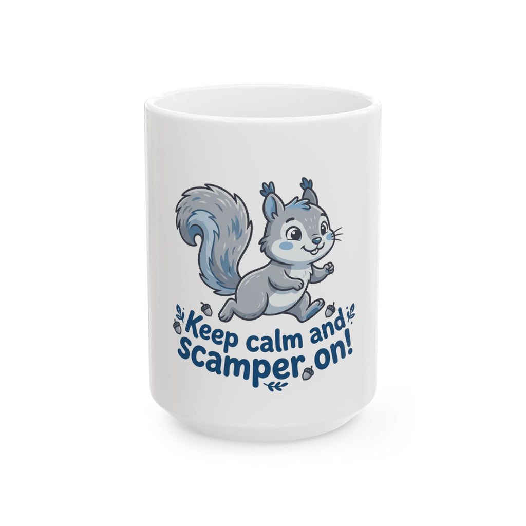 Keep Calm and Scamper On! Squirrel Ceramic Mug (11oz & 15oz)