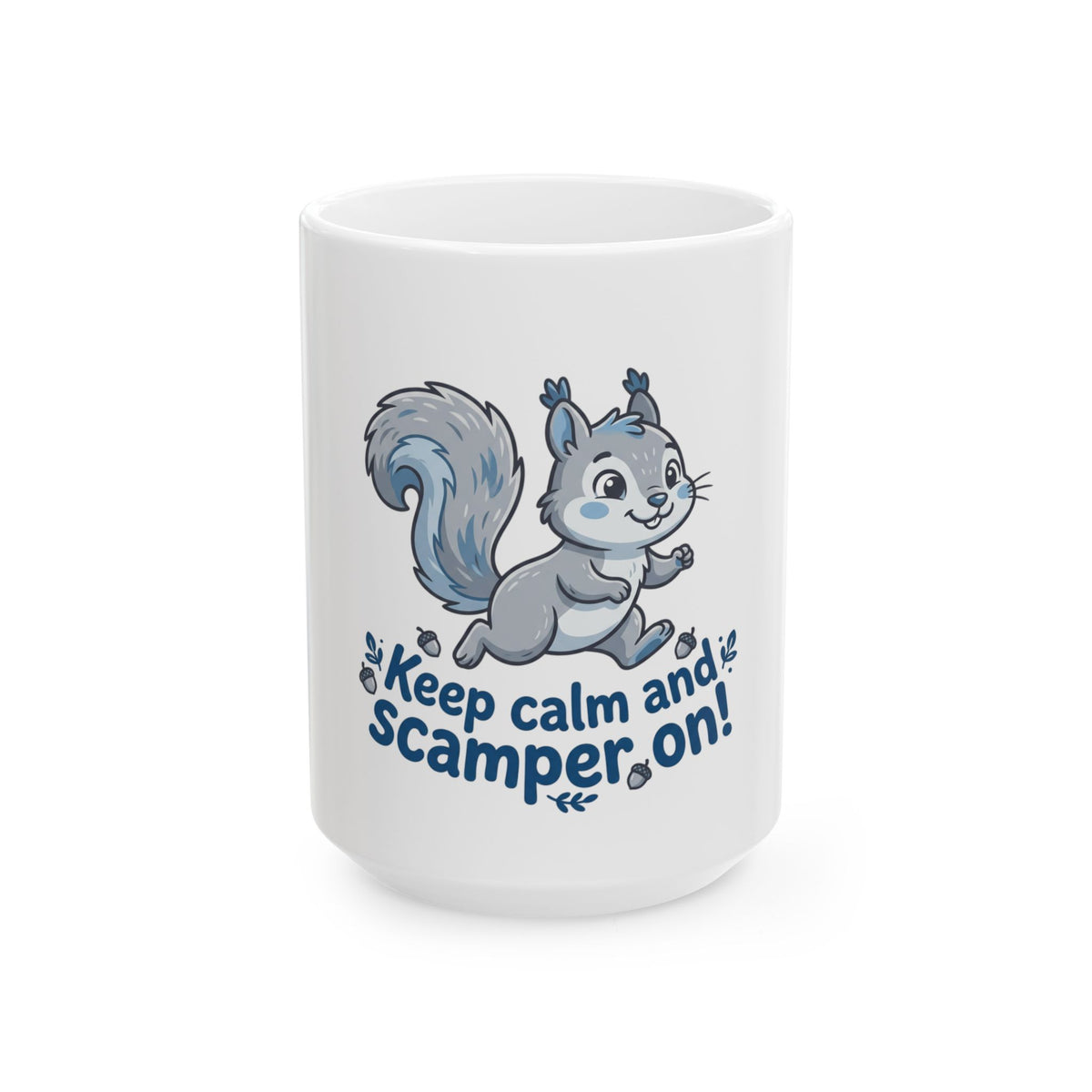 Keep Calm and Scamper On! Squirrel Ceramic Mug (11oz & 15oz)