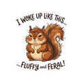 “I Woke Up Like This… Fluffy and Feral” Kiss-Cut Vinyl Sticker