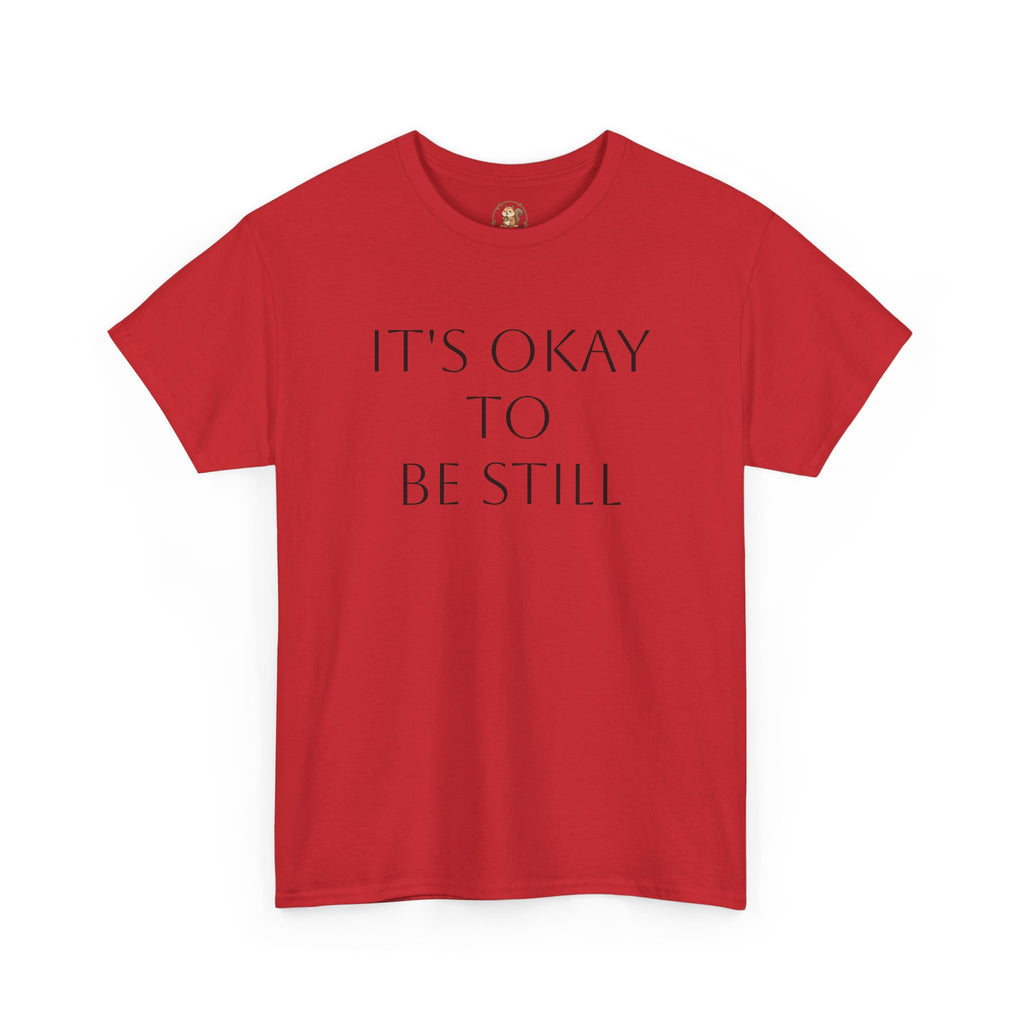 "Its Okay to be Still" Adult Unisex Heavy Cotton Tee