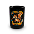 “Squirrel Mode Activated” Black Mug, 15oz