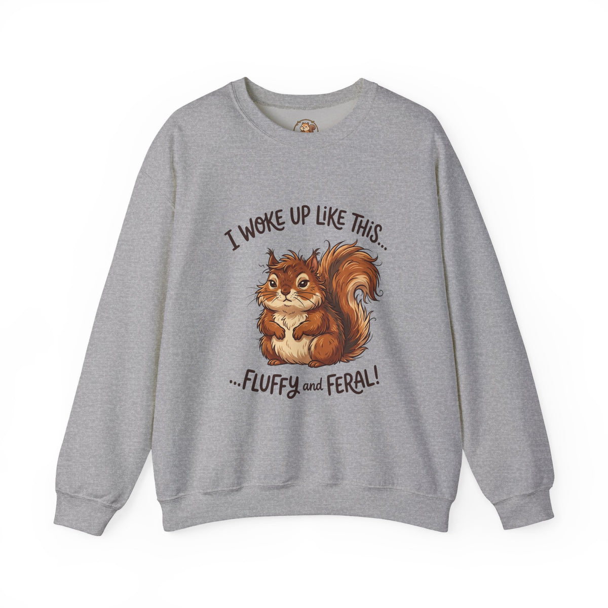 "I Woke Up Like This... Fluffy and Feral" Cute Squirrel Sweatshirt
