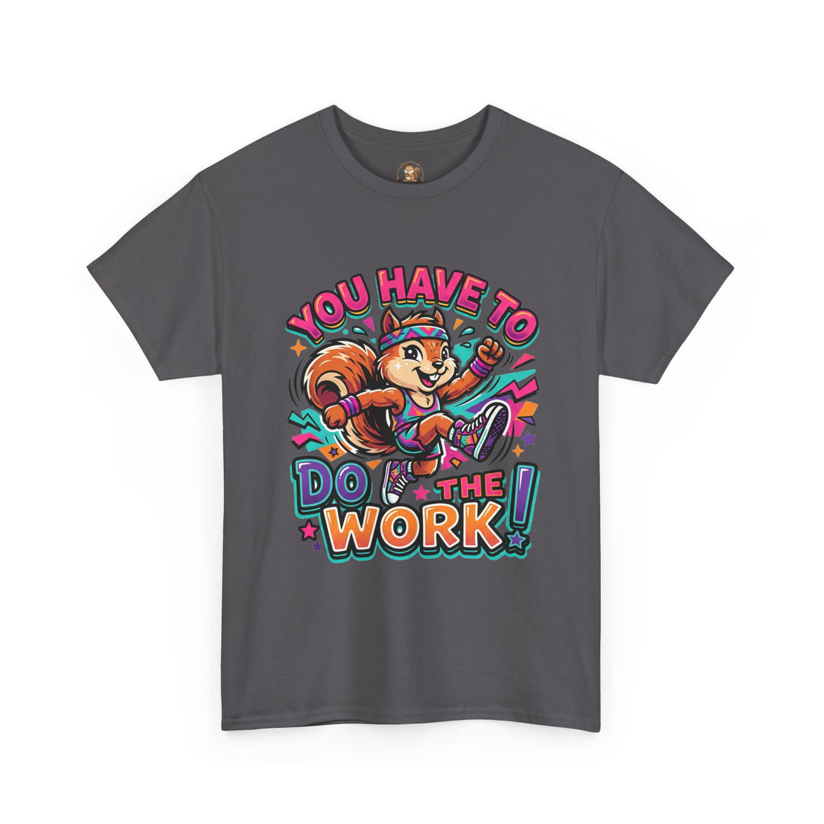 Motivational Squirrel T-Shirt — "You Have To Do The Work" Retro Fitness Graphic Tee