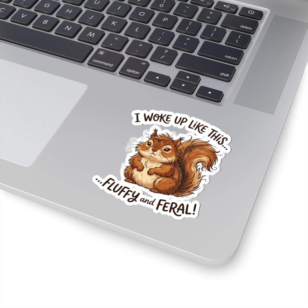 “I Woke Up Like This… Fluffy and Feral” Kiss-Cut Vinyl Sticker