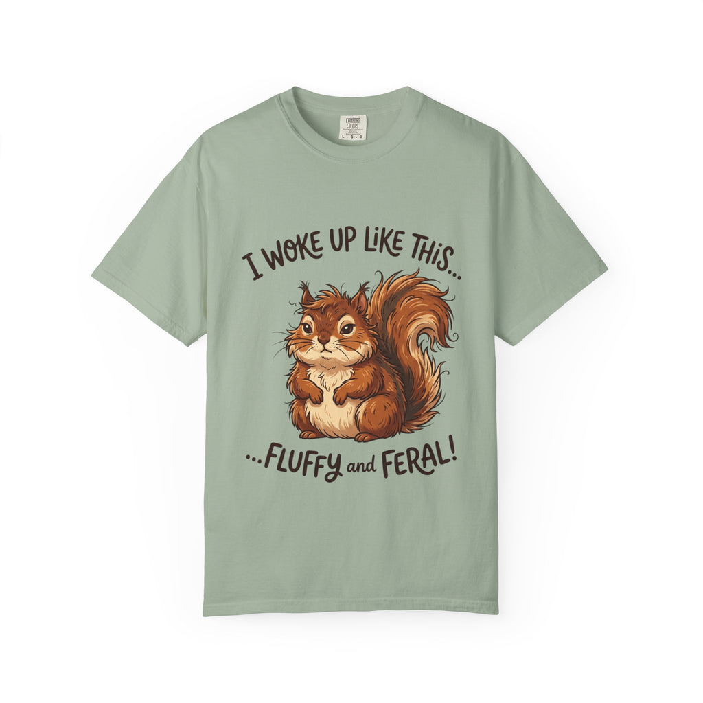 "I Woke Up Like This – Fluffy & Feral"  Squirrel T-Shirt