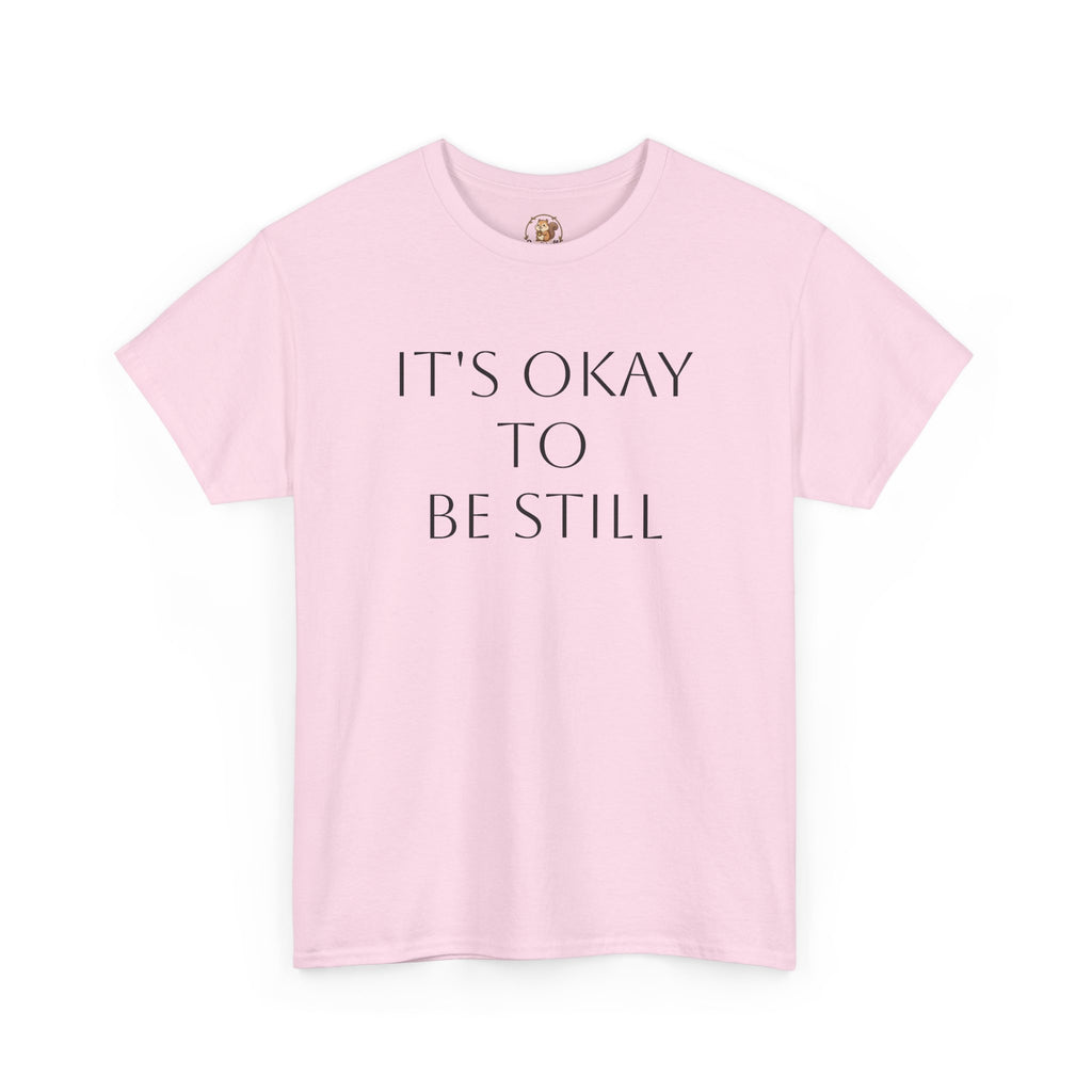 "Its Okay to be Still" Adult Unisex Heavy Cotton Tee