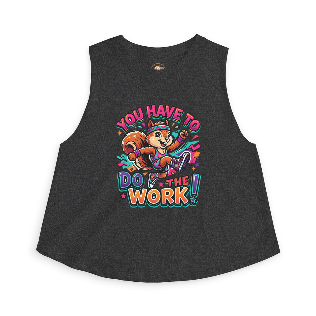 You Have To Do The Work! Crop Tank — Motivational Squirrel Graphic Top