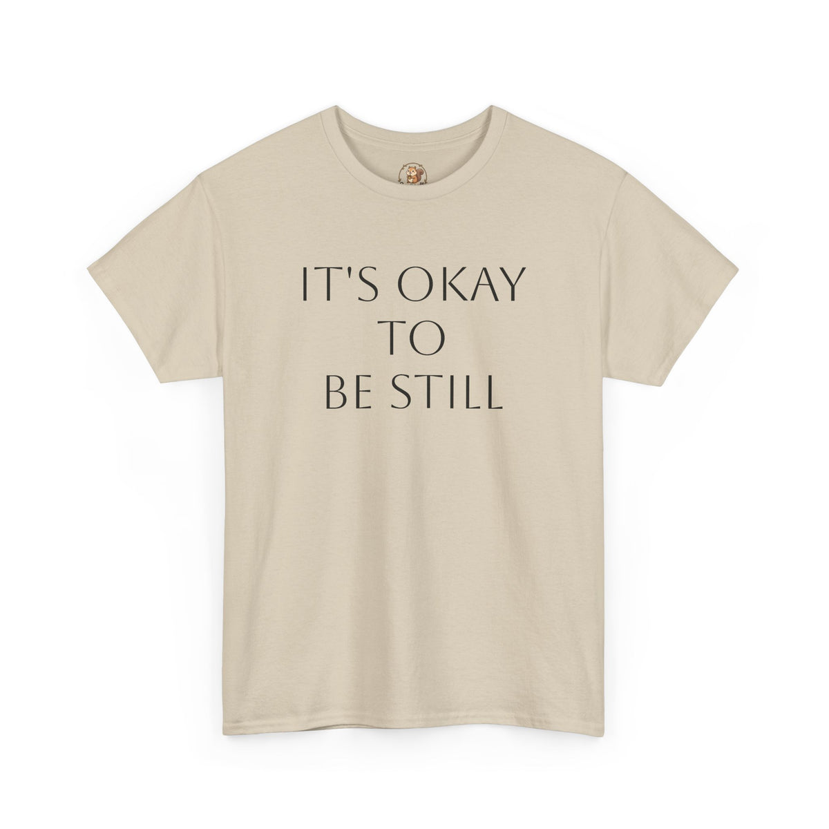 "Its Okay to be Still" Adult Unisex Heavy Cotton Tee
