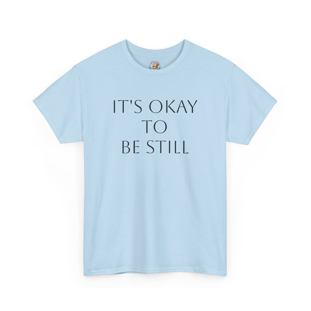 "Its Okay to be Still" Adult Unisex Heavy Cotton Tee