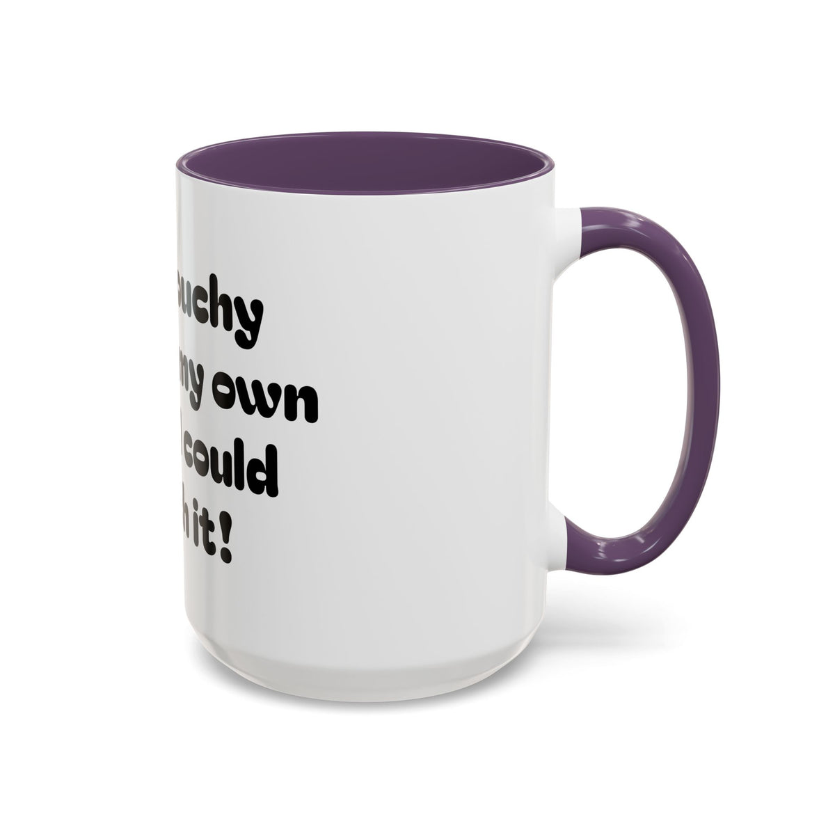 Coffee Mug — "So grouchy I'd bite my own ass if I could reach it!"