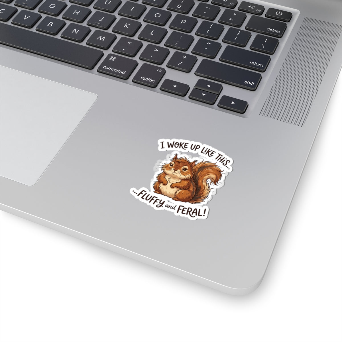 “I Woke Up Like This… Fluffy and Feral” Kiss-Cut Vinyl Sticker