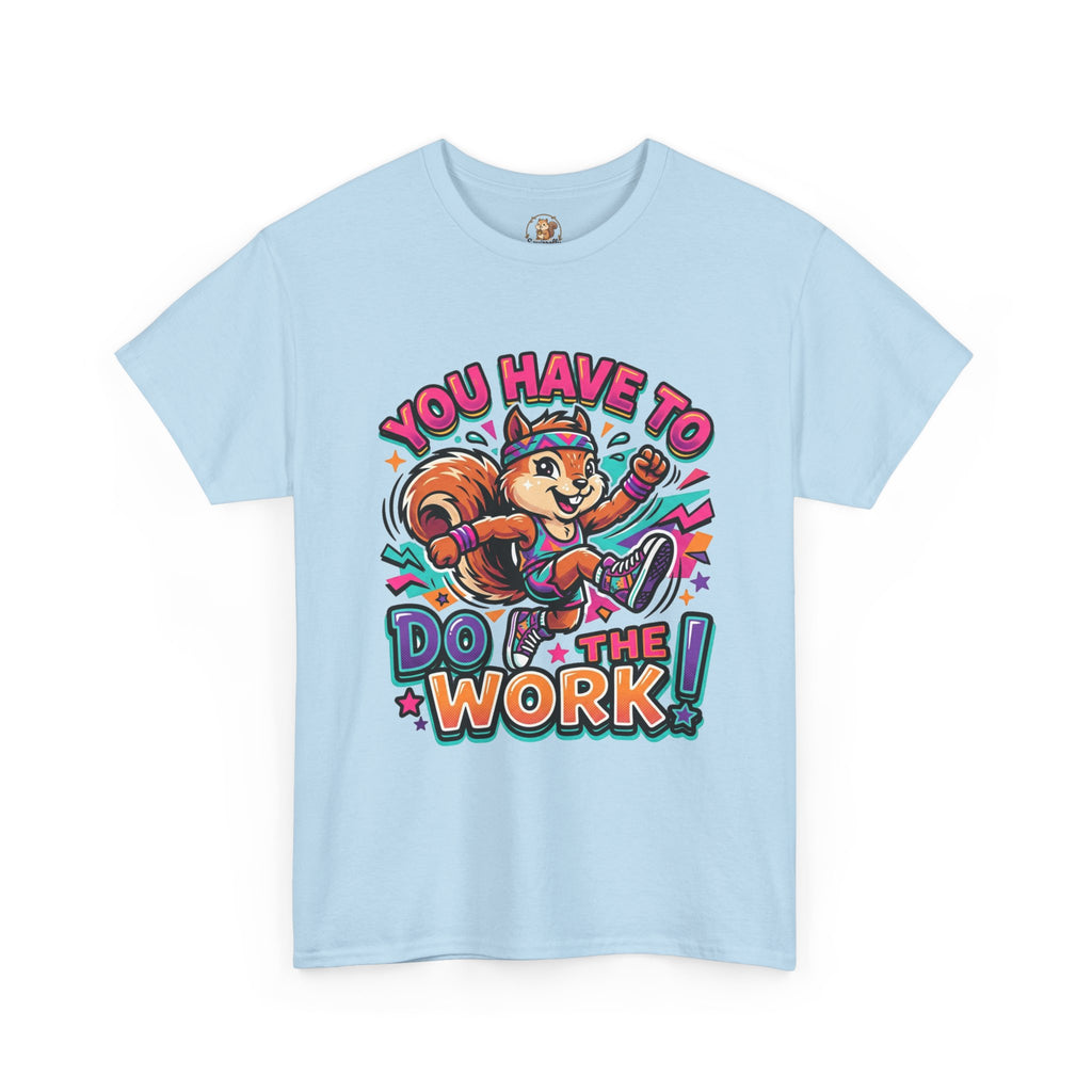 Motivational Squirrel T-Shirt — "You Have To Do The Work" Retro Fitness Graphic Tee