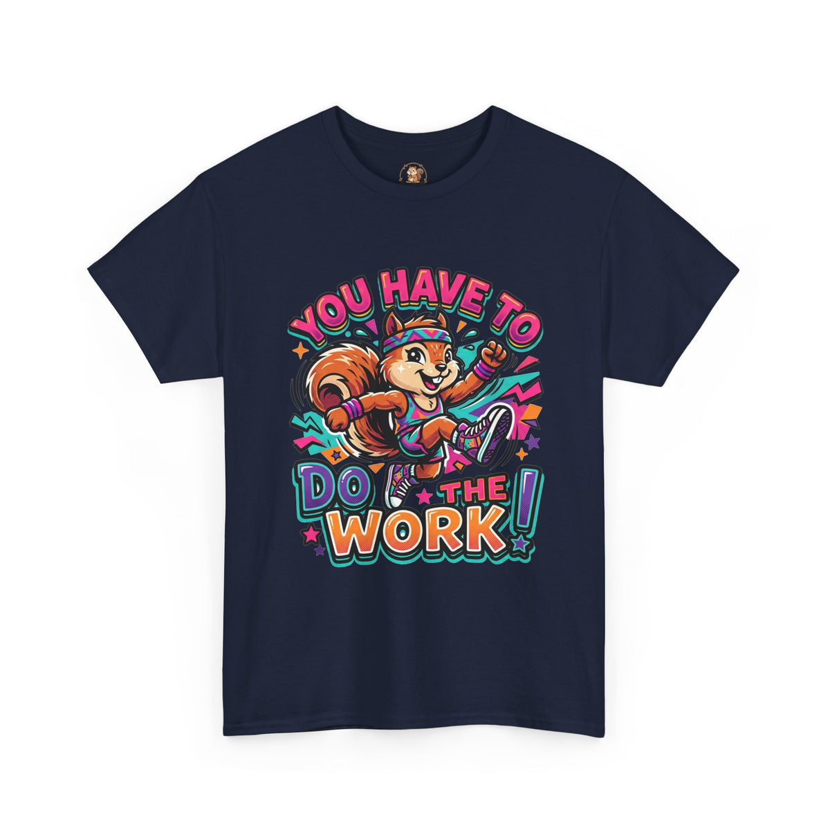 Motivational Squirrel T-Shirt — "You Have To Do The Work" Retro Fitness Graphic Tee