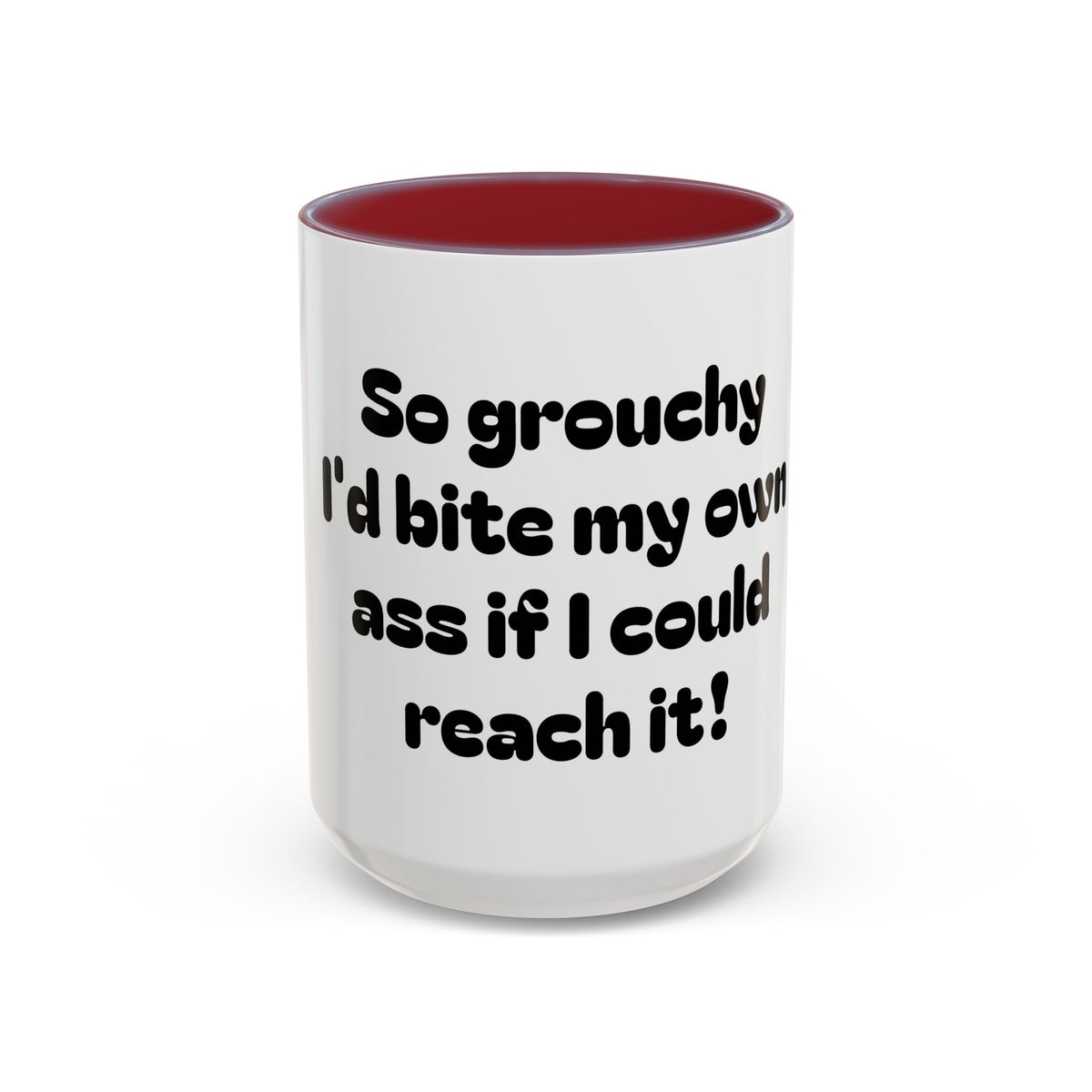Coffee Mug — "So grouchy I'd bite my own ass if I could reach it!"