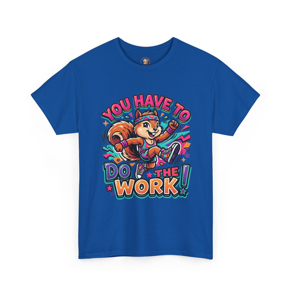 Motivational Squirrel T-Shirt — "You Have To Do The Work" Retro Fitness Graphic Tee