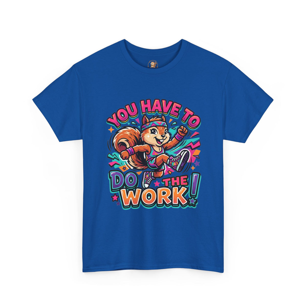 Motivational Squirrel T-Shirt — "You Have To Do The Work" Retro Fitness Graphic Tee