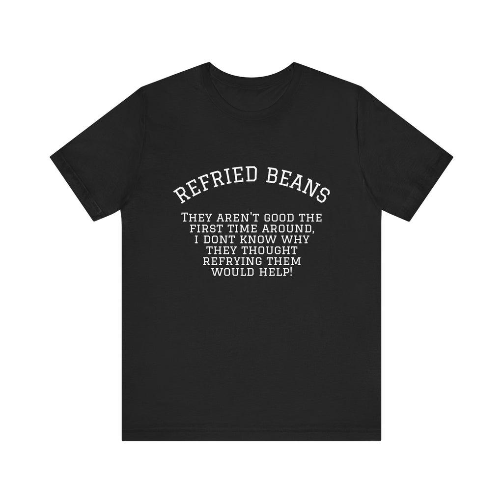 “Refried Beans” Unisex Jersey Short Sleeve Tee