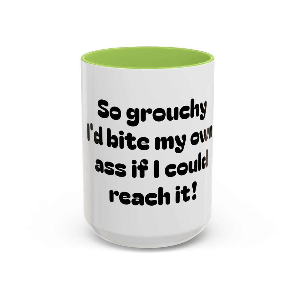 Coffee Mug — "So grouchy I'd bite my own ass if I could reach it!"