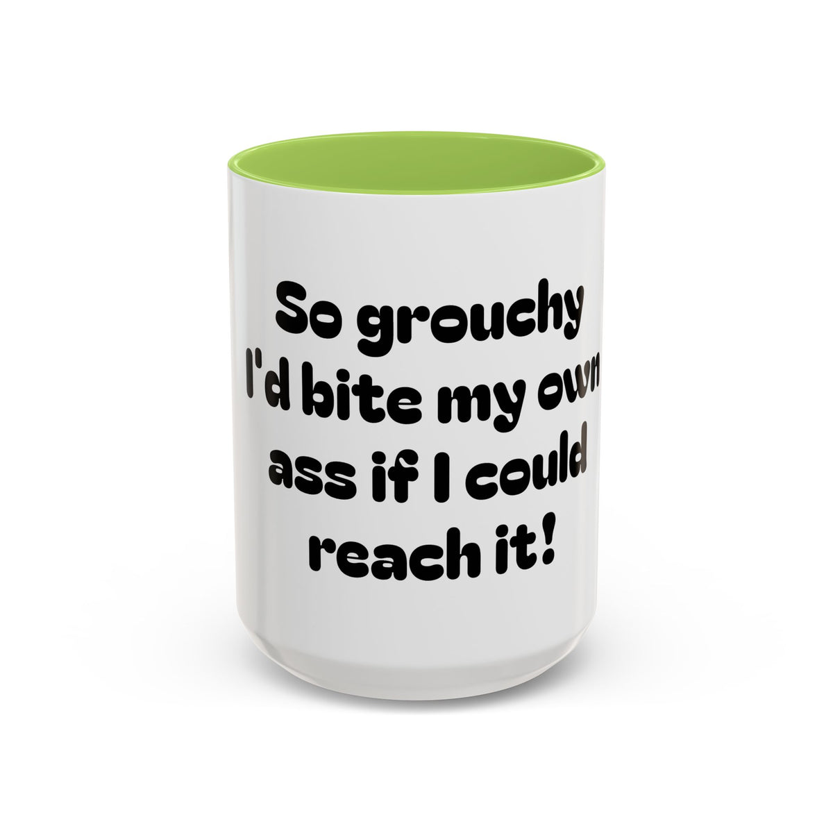 Coffee Mug — "So grouchy I'd bite my own ass if I could reach it!"