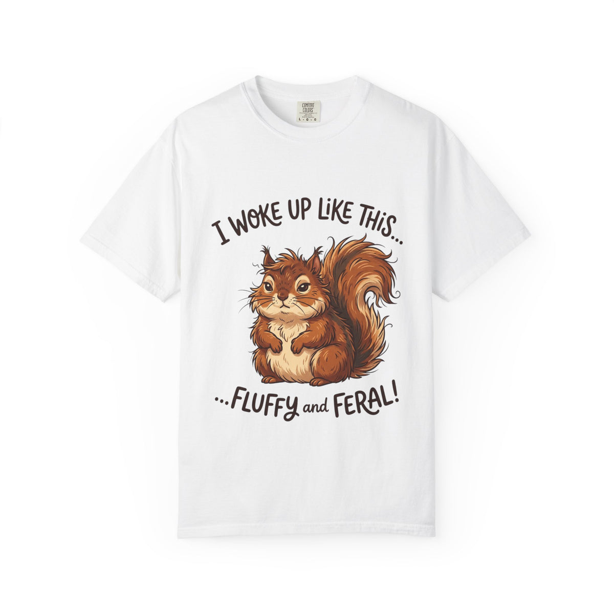 "I Woke Up Like This – Fluffy & Feral"  Squirrel T-Shirt