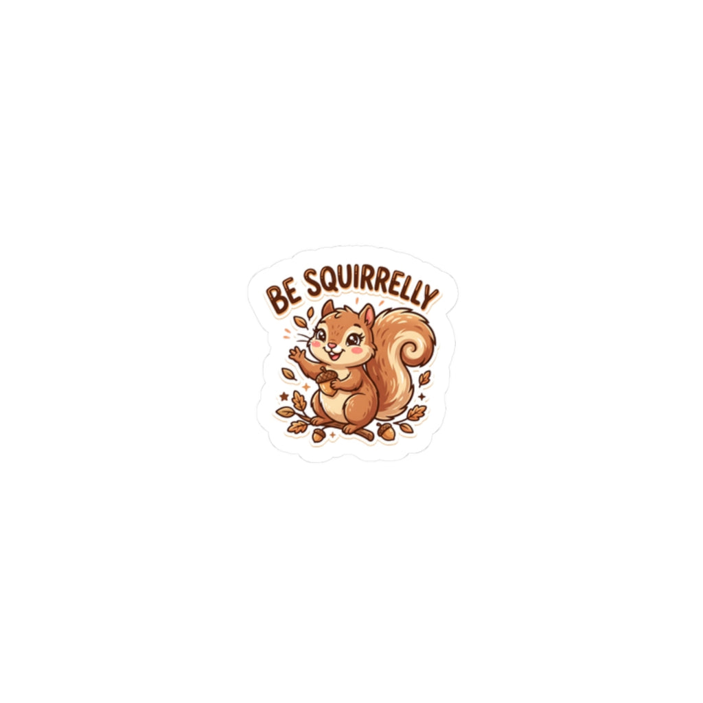 "Be Squirrelly" Kiss-Cut Vinyl Decal for Laptops, Water Bottles & Journals