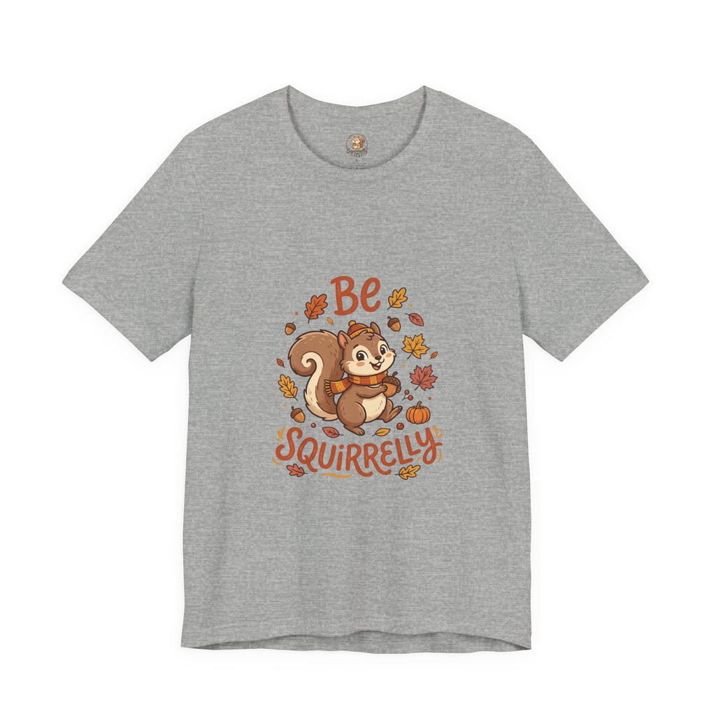 "Be Squirrelly" Tee — Cute Fall Squirrel Graphic Shirt